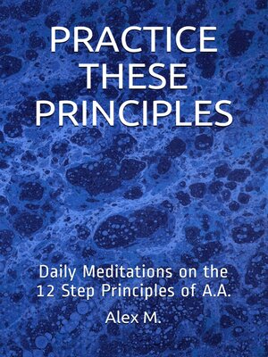cover image of Practice These Principles: Daily Meditations on the 12 Step Principles of A.A.